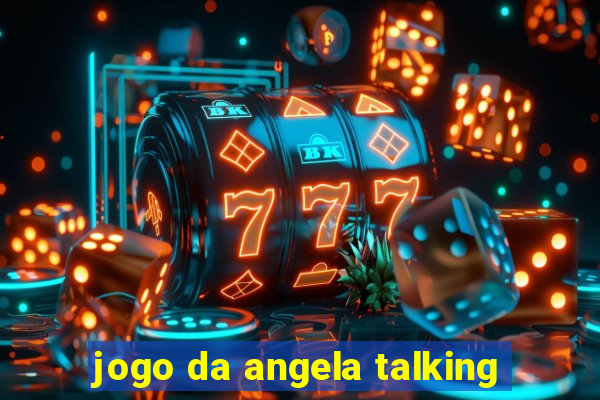 jogo da angela talking